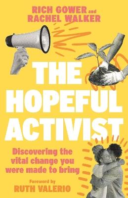 The Hopeful Activist: Discovering the vital change you were made to bring - Richard Gower,Rachel Walker - cover