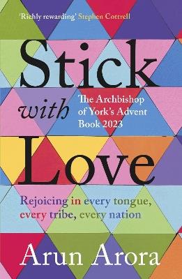 Stick with Love: Rejoicing in  Every Tongue, Every Tribe, Every Nation: The Archbishop of York's Advent Book 2023: Foreword by Stephen Cottrell - Arun Arora - cover