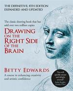 Drawing on the Right Side of the Brain: A Course in Enhancing Creativity and Artistic Confidence: definitive 4th edition