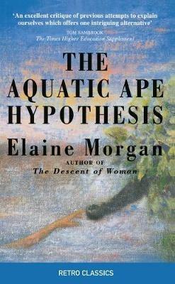 The Aquatic Ape Hypothesis: The Most Credible Theory of Human Evolution - Elaine Morgan - cover