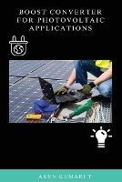 Boost Converter for Photovoltaic Applications - T Arun Kumari - cover