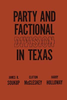 Party and Factional Division in Texas - J. R. Soukup,Clifton McCleskey,Harry Holloway - cover