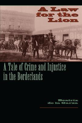 A Law for the Lion: A Tale of Crime and Injustice in the Borderlands - Beatriz de la Garza - cover