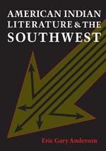 American Indian Literature and the Southwest: Contexts and Dispositions