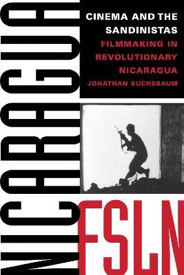 Cinema and the Sandinistas: Filmmaking in Revolutionary Nicaragua - Jonathan Buchsbaum - cover