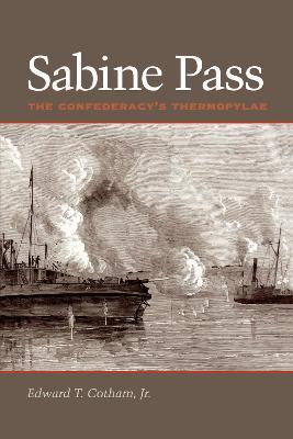 Sabine Pass: The Confederacy's Thermopylae - Edward T. Jr. Cotham - cover