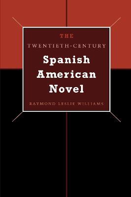 The Twentieth-Century Spanish American Novel - Raymond Leslie Williams - cover