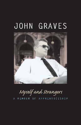 Myself and Strangers: A Memoir of Apprenticeship - John Graves - cover