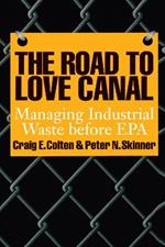 The Road to Love Canal: Managing Industrial Waste before EPA