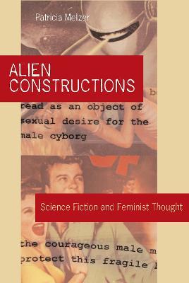 Alien Constructions: Science Fiction and Feminist Thought - Patricia Melzer - cover