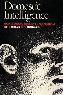 Domestic Intelligence: Monitoring Dissent in America - Richard E. Morgan - cover