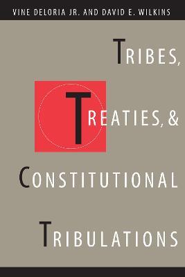 Tribes, Treaties, and Constitutional Tribulations - Vine Jr. Deloria,David E. Wilkins - cover