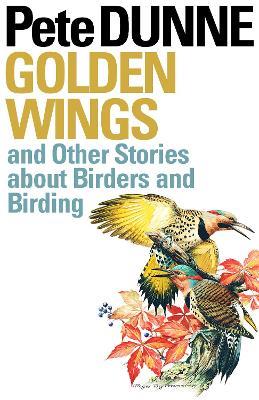 Golden Wings and Other Stories about Birders and Birding - Pete Dunne - cover