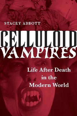 Celluloid Vampires: Life After Death in the Modern World - Stacey Abbott - cover