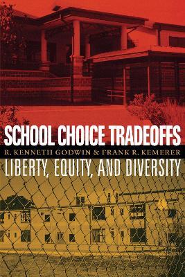 School Choice Tradeoffs: Liberty, Equity, and Diversity - R. Kenneth Godwin,Frank R. Kemerer - cover