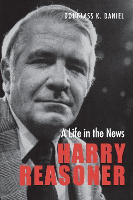 Harry Reasoner: A Life in the News - Douglass K. Daniel - cover