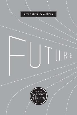 Future: A Recent History - Lawrence R. Samuel - cover