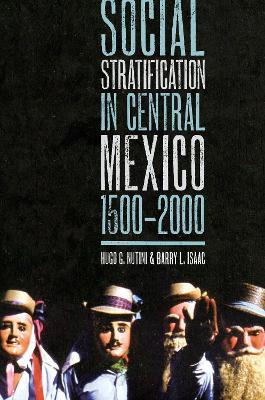 Social Stratification in Central Mexico, 1500-2000 - Hugo G. Nutini,Barry L. Isaac - cover