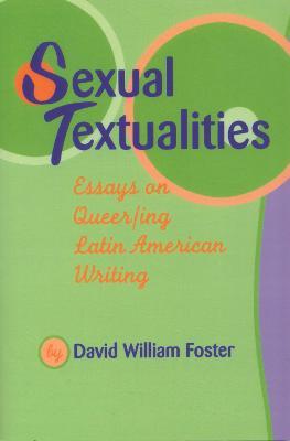 Sexual Textualities: Essays on Queer/ing Latin American Writing - David William Foster - cover