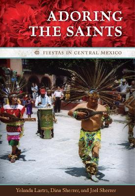 Adoring the Saints: Fiestas in Central Mexico - Yolanda Lastra,Joel Sherzer,Dina Sherzer - cover