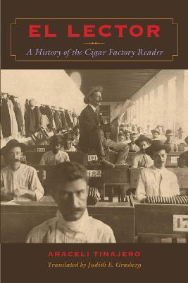 El Lector: A History of the Cigar Factory Reader - Araceli Tinajero - cover