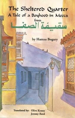 The Sheltered Quarter: A Tale of a Boyhood in Mecca - Hamza Bogary - cover