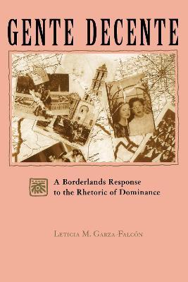 Gente Decente: A Borderlands Response to the Rhetoric of Dominance - Leticia M. Garza-Falcon - cover