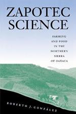 Zapotec Science: Farming and Food in the Northern Sierra of Oaxaca