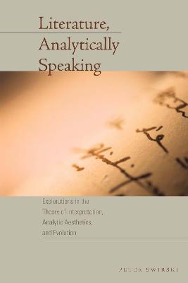 Literature, Analytically Speaking: Explorations in the Theory of Interpretation, Analytic Aesthetics, and Evolution - Peter Swirski - cover