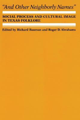 And Other Neighborly Names: Social Process and Cultural Image in Texas Folklore - cover