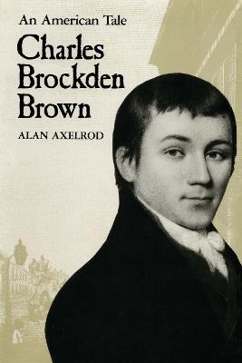 Charles Brockden Brown: An American Tale - Alan Axelrod - cover