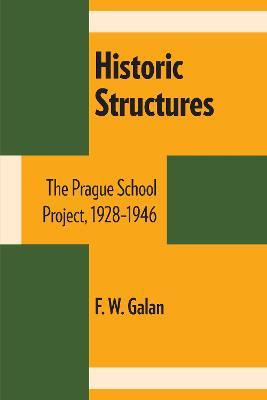 Historic Structures: The Prague School Project, 1928-1946 - F. W. Galan - cover