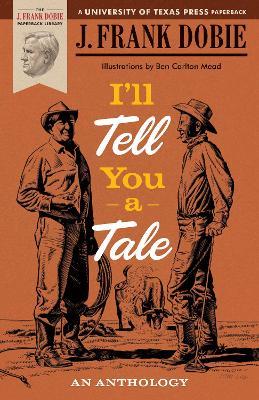 I'll Tell You a Tale: An Anthology - J. Frank Dobie - cover