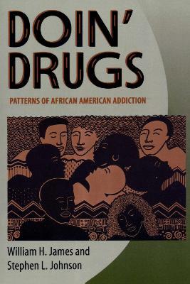 Doin' Drugs: Patterns of African American Addiction - William H. James,Stephen L. Johnson - cover