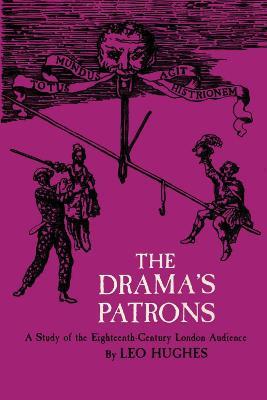 The Drama's Patrons: A Study of the Eighteenth-Century London Audience - Leo Hughes - cover