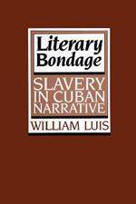 Literary Bondage: Slavery in Cuban Narrative