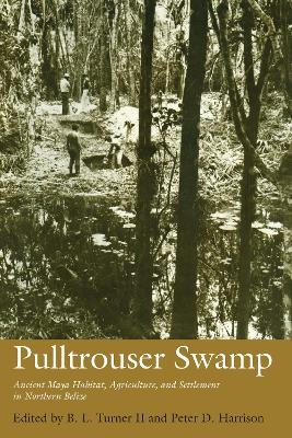 Pulltrouser Swamp: Ancient Maya Habitat, Agriculture, and Settlement in Northern Belize - cover