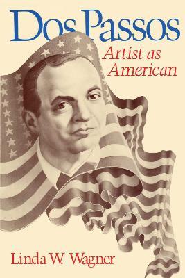 Dos Passos: Artist as American - Linda W. Wagner - cover