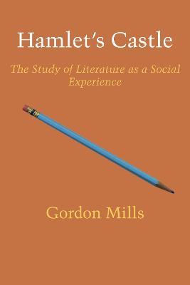Hamlet's Castle: The Study of Literature as a Social Experience - Gordon H. Mills - cover