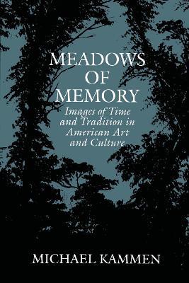 Meadows of Memory: Images of Time and Tradition in American Art and Culture - Michael Kammen - cover