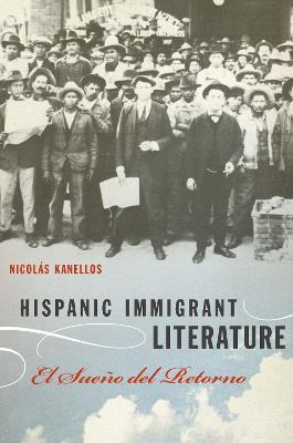 Hispanic Immigrant Literature: El Sueno del Retorno - Nicolas Kanellos - cover