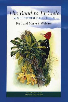 The Road to El Cielo: Mexico's Forest in the Clouds - Fred Webster,Marie S. Webster - cover