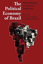 The Political Economy of Brazil: Public Policies in an Era of Transition