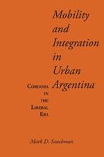 Mobility and Integration in Urban Argentina: Cordoba in the Liberal Era