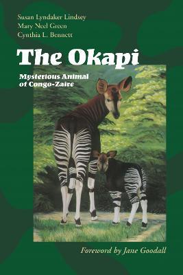 The Okapi: Mysterious Animal of Congo-Zaire - Susan Lyndaker Lindsey,Mary Neel Green,Cynthia L. Bennett - cover