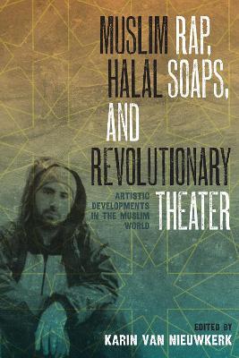 Muslim Rap, Halal Soaps, and Revolutionary Theater: Artistic Developments in the Muslim World - cover