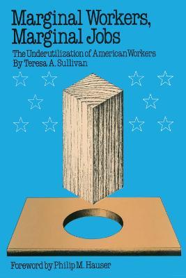 Marginal Workers, Marginal Jobs: The Underutilization of American Workers - Teresa A. Sullivan - cover