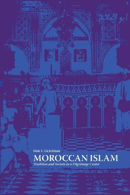 Moroccan Islam: Tradition and Society in a Pilgrimage Center - Dale F. Eickelman - cover