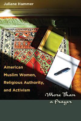 American Muslim Women, Religious Authority, and Activism: More Than a Prayer - Juliane Hammer - cover