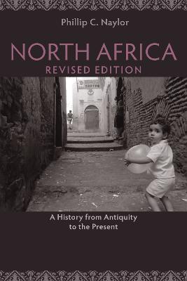 North Africa, Revised Edition: A History from Antiquity to the Present - Phillip Naylor - cover